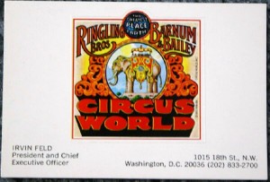 Feld Card Irvin Feld was President of the traveling show and was listed as President and Chief Executive officer of Circus World when it opened. This business card is valued at $25-$30.