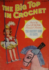 GSOE crochet The American Thread Company printed a 16-page booklet called “The Big Top In Crochet.” The cover says the booklet was “Inspired by Cecil B. DeMille’s Paramount Production, The Greatest Show On Earth.